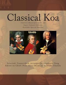 Paperback Classical Koa: Timeless Masterpieces for the Super Concert Ukulele KoAloha Special Edition Book