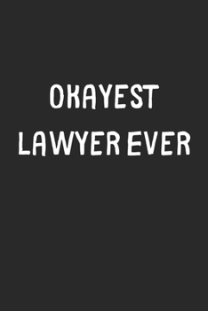 Paperback Okayest Lawyer Ever: Lined Journal, 120 Pages, 6 x 9, Funny Lawyer Gift Idea, Black Matte Finish (Okayest Lawyer Ever Journal) Book