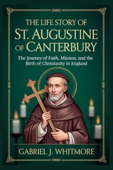 THE LIFE STORY OF ST. AUGUSTINE OF CANTERBURY (Lives of the Sacred Witnesses)