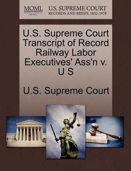 Paperback U.S. Supreme Court Transcript of Record Railway Labor Executives' Ass'n V. U S Book