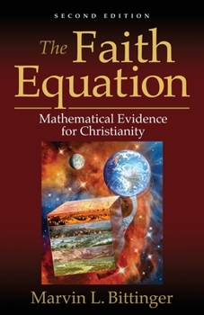 Paperback The Faith Equation: Mathematical Evidence for Christianity Book