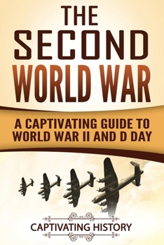 Paperback The Second World War: A Captivating Guide to World War II and D Day Book