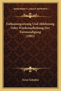 Paperback Entlassungszwang Und Ablehnung Oder Wiederaufhebung Der Entmundigung (1902) [German] Book