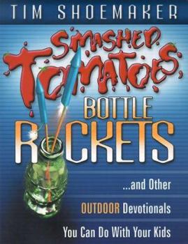 Paperback Smashed Tomatoes, Bottle Rockets...: And Other Outdoor Devotionals You Can Do with Your Kids Book