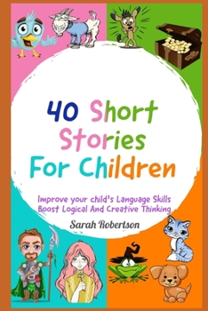 Paperback 40 Short Stories For Children Improve your child's Language Skills, Boost Logical and Creative Thinking Book