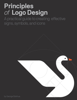 Hardcover Principles of LOGO Design: A Practical Guide to Creating Effective Signs, Symbols, and Icons Book