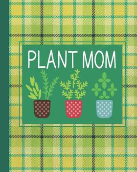 Plant Mom: Garden Journal, Planner & Log Book