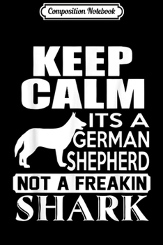 Paperback Composition Notebook: Keep Calm Its A German Shepherd Not A Freakin Shark Journal/Notebook Blank Lined Ruled 6x9 100 Pages Book