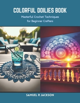 Paperback Colorful Doilies Book: Masterful Crochet Techniques for Beginner Crafters Book