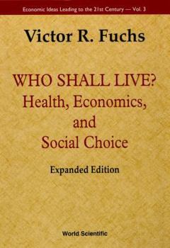 Who Shall Live? (Health, Economics, and Social Choice) (Economic Ideas Leading to the 21st Century, 3)