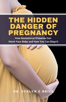 The Hidden Danger Of Pregnancy: How Gestational Diabetes Can Harm Your Baby and How You Can Stop It