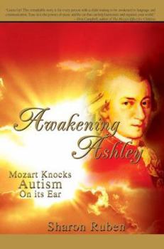 Paperback Awakening Ashley: Mozart Knocks Autism on Its Ear Book