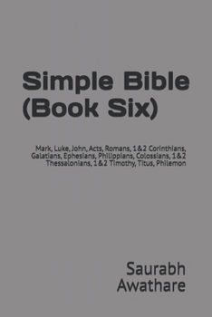Paperback Simple Bible (Book Six): Mark, Luke, John, Acts, Romans, 1&2 Corinthians, Galatians, Ephesians, Philippians, Colossians, 1&2 Thessalonians, 1&2 Timoth Book