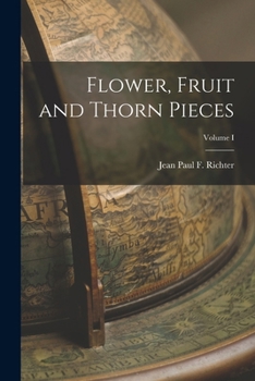 Flower, Fruit and Thorn Pieces; Volume I