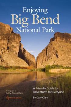Paperback Enjoying Big Bend National Park: A Friendly Guide to Adventures for Everyone Volume 41 Book