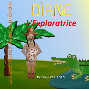 Diane l'Exploratrice: Les aventures de mon prénom