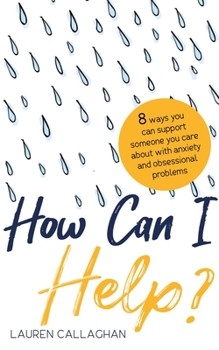 Paperback How Can I Help?: 8 Ways You Can Support Someone You Care about with Anxiety and Obsessional Problems Book