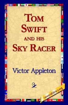 Tom Swift and His Sky Racer, or, the Quickest Flight on Record - Book #9 of the Tom Swift Sr.