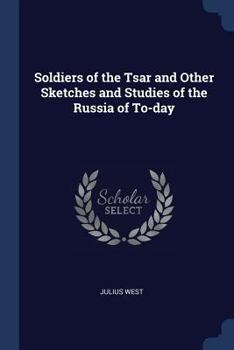 Paperback Soldiers of the Tsar and Other Sketches and Studies of the Russia of To-day Book