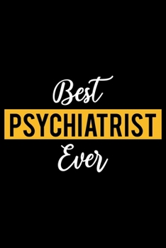 Best Psychiatrist Ever: Lined Journal for Daily Use, Gift for Psychiatrist
