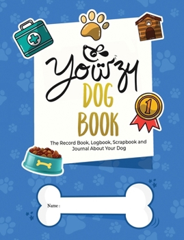 Paperback Yowzy Dog Book: The Record Book, Logbook, Scrapbook and Journal About Your Dog Book
