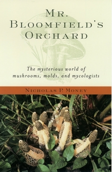 Paperback Mr. Bloomfield's Orchard: The Mysterious World of Mushrooms, Molds, and Mycologists Book