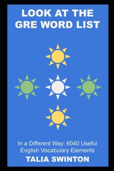 Paperback Look at the GRE Word List in a Different Way: 6040 Useful English Vocabulary Elements Book