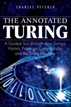 Paperback The Annotated Turing: A Guided Tour Through Alan Turing's Historic Paper on Computability and the Turing Machine Book