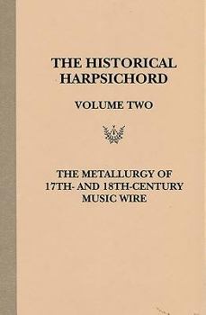 The Metallurgy of 17th and 18th Century Music Wire (Historical Harpsichord, Vol 2)
