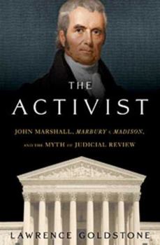 Hardcover The Activist: John Marshall, Marbury V. Madison, and the Myth of Judicial Review Book