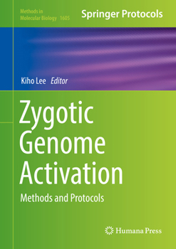 Zygotic Genome Activation: Methods and Protocols - Book #1605 of the Methods in Molecular Biology