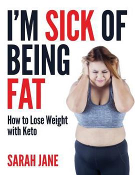 Paperback I'm Sick of Being Fat!: How to Lose Weight with Keto Book