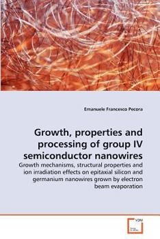 Paperback Growth, properties and processing of group IV semiconductor nanowires Book