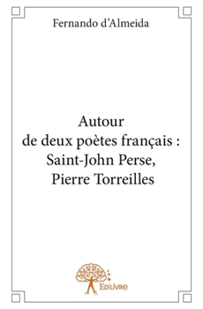 Autour de deux poètes français : Saint-John Perse, Pierre Torreilles (French Edition)