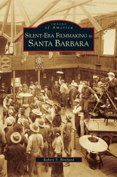 Silent-Era Filmmaking in Santa Barbara (Images of America: California) - Book  of the Images of America: California