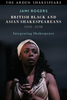 Paperback British Black and Asian Shakespeareans: Integrating Shakespeare, 1966-2018 Book
