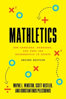 Mathletics: How Gamblers, Managers, and Sports Enthusiasts Use Mathematics in Baseball, Basketball, and Football