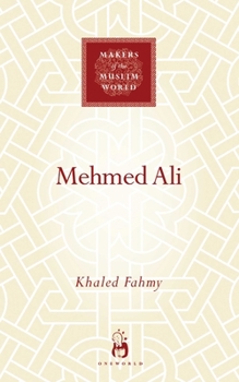 Mehmed Ali: From Ottoman Governor to Ruler of Egypt - Book  of the Makers of the Muslim World