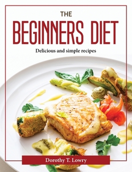 Paperback The Beginners Diet: Delicious and simple recipes Book