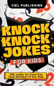 Hardcover Knock Knock Jokes for Kids: 365 Jokes for Each Day (and Holiday) of the Year. A Holiday Joke Book with Side Splitting One Liners for Kids 4-6, 7-9 Book