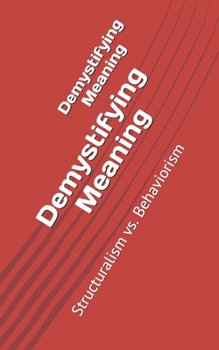 Paperback Demystifying Meaning: Structuralism vs. Behaviorism Book