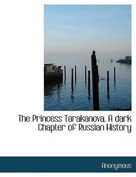 Paperback The Princess Tarakanova. a Dark Chapter of Russian History [Large Print] Book