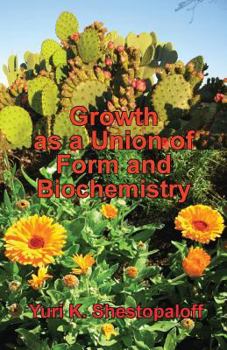 Paperback Growth As a Union of Form and Biochemistry: How the Unity of Geometry and Chemistry Creates Living Worlds Through Fundamental Law of Nature - the General Growth Law Book