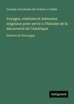 Voyages, relations et mémoires originaux pour servir a l'histoire de la découverte de l'Amérique: Histoire du Nicaragua (French Edition)