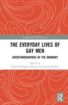 The Everyday Lives of Gay Men: Autoethnographies of the Ordinary