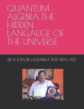 QUANTUM ALGEBRA:THE HIDDEN LANGAUGE OF THE UNIVERSE