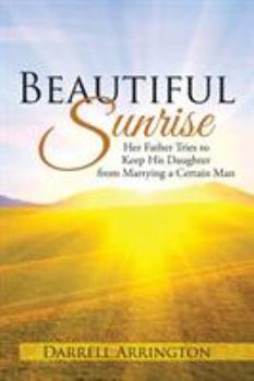Paperback Beautiful Sunrise: Her Father Tries to Keep His Daughter from Marrying a Certain Man Book