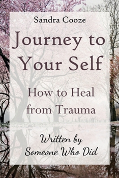 Paperback Journey to Your Self: How to Heal from Trauma (Written by Someone Who Did) Book