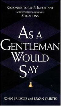 Hardcover As a Gentleman Would Say: Responses to Life's Important (and Sometimes Awkward) Situations Book