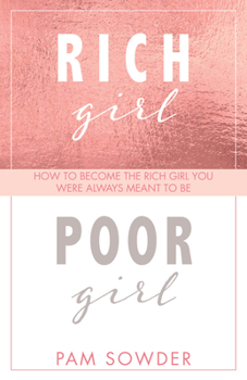 Paperback Rich Girl Poor Girl: How to Become the Rich Girl You Were Always Meant to Be Book